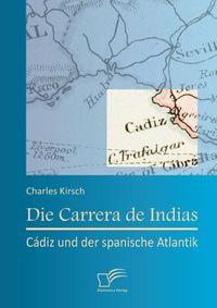 Produktbild: Die Carrera de Indias: C&aacute;diz und der spanische Atlantik