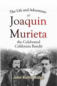 Produktbild: The Life and Adventures of Joaquin Murieta, the Celebrated California Bandit