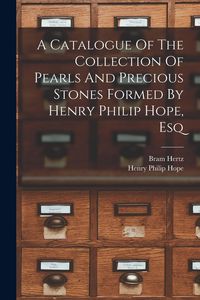 Produktbild: A Catalogue Of The Collection Of Pearls And Precious Stones Formed By Henry Philip Hope, Esq