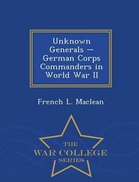 Produktbild: Unknown Generals - German Corps Commanders in World War II - War College Series