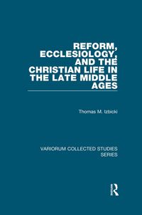 Produktbild: Reform, Ecclesiology, and the Christian Life in the Late Middle Ages