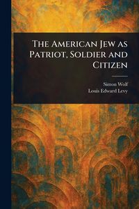 Produktbild: The American Jew as Patriot, Soldier and Citizen