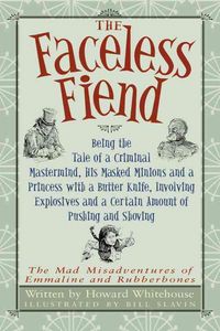 Produktbild: The Faceless Fiend: Being the Tale of a Criminal Mastermind, His Masked Minions and a Princess with a Butter Knife, Involving Explosives a