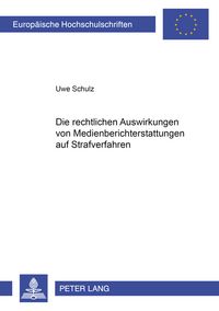 Produktbild: Die rechtlichen Auswirkungen von Medienberichterstattung auf Strafverfahren