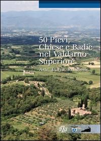 Produktbild: 50 pievi, chiese e badie, nel Valdarno superiore. Arte, storia, religione