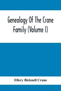 Produktbild: Genealogy Of The Crane Family (Volume I); Descendants Of Henry Crane Of Wethersfield And Guilfokd, Conn. With Sketch Of The Family In England.