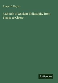 Produktbild: A Sketch of Ancient Philosophy from Thales to Cicero