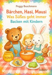 Produktbild: B&auml;rchen, Hasi, Mausi &ndash; Was S&uuml;&szlig;es geht immer &ndash; Backen mit Kindern