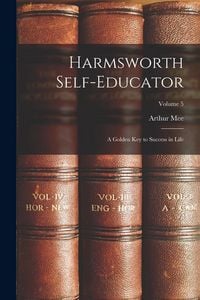 Produktbild: Harmsworth Self-Educator: A Golden Key to Success in Life; Volume 5