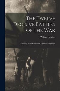 Produktbild: The Twelve Decisive Battles of the War: A History of the Easternand Western Campaigns