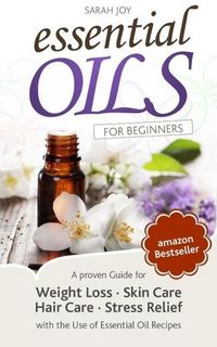 Produktbild: Essential Oils: A proven Guide for Essential Oils and Aromatherapy for Weight Loss, Stress Relief and a better Life