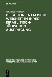 Produktbild: Die altorientalische Weisheit in ihrer israelitisch-j&uuml;dischen Auspr&auml;gung