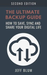 Produktbild: The Ultimate Backup Guide: Saving, Syncing and Sharing Your Digital Life (Location Independent Series, #3)