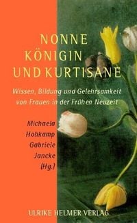 Produktbild: Nonne, K&ouml;nigin und Kurtisane