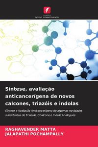 Produktbild: S&iacute;ntese, avalia&ccedil;&atilde;o anticancer&iacute;gena de novos calcones, triaz&oacute;is e indolas