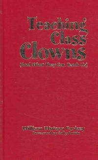 Produktbild: Purkey, W: Teaching Class Clowns (And What They Can Teach Us