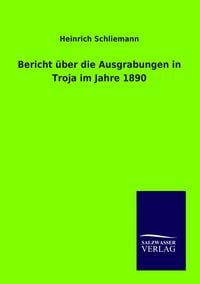 Produktbild: Bericht &uuml;ber die Ausgrabungen in Troja im Jahre 1890