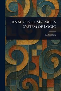 Produktbild: Analysis of Mr. Mill's System of Logic