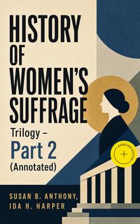 Produktbild: HISTORY OF WOMEN'S SUFFRAGE Trilogy - Part 2 (Annotated)