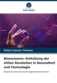 Produktbild: Biosensoren: Enth&uuml;llung der stillen Revolution in Gesundheit und Technologie