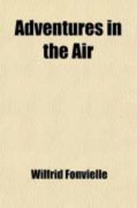 Produktbild: Adventures in the Air; Being Memorable Experiences of Great Aeronauts