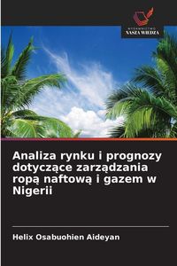 Produktbild: Analiza rynku i prognozy dotycz&iquest;ce zarz&iquest;dzania rop&iquest; naftow&iquest; i gazem w Nigerii