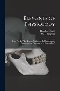 Produktbild: Elements of Physiology; Being Part I of "The Human Mechanism: Its Physiology and Hygiene and the Sanitation of Its Surroundings"