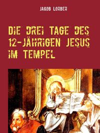 Produktbild: Die drei Tage des 12-j&auml;hrigen Jesus im Tempel
