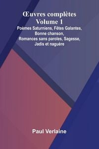 Produktbild: Uvres compl tes - Volume 1; Po mes Saturniens, F tes Galantes, Bonne chanson, Romances sans paroles, Sagesse, Jadis et nagu re