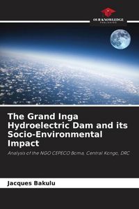 Produktbild: The Grand Inga Hydroelectric Dam and its Socio-Environmental Impact