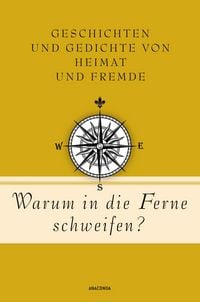 Produktbild: Warum in die Ferne schweifen? Geschichten und Gedichte von Heimat und Fremde
