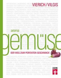 Produktbild: Aroma Gem&uuml;se - Kulinarischer Leitfaden f&uuml;r innovative Gerichte & moderne Gem&uuml;sek&uuml;che mit einfachen Rezepten und Saisonkalender