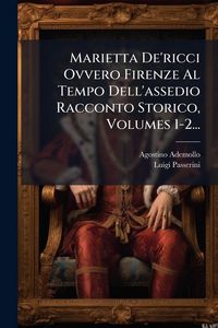 Produktbild: Marietta De'ricci Ovvero Firenze Al Tempo Dell'assedio Racconto Storico, Volumes 1-2...