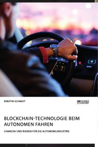 Produktbild: Blockchain-Technologie beim autonomen Fahren. Chancen und Risiken f&uuml;r die Automobilindustrie