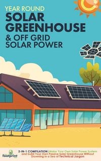 Produktbild: Year Round Solar Greenhouse & Off Grid Solar Power