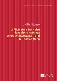 Produktbild: La litt&eacute;rature fran&ccedil;aise dans &laquo;Betrachtungen eines Unpolitischen&raquo; (1918) de Thomas Mann