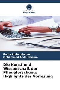 Produktbild: Die Kunst und Wissenschaft der Pflegeforschung: Highlights der Vorlesung