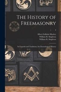 Produktbild: The History of Freemasonry: Its Legends and Traditions, Its Chronological History; 4