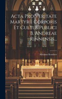 Produktbild: Acta Pro Veritate Martyrii Corporis Et Cultus Publici B. Andreae Rinnensis...