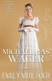 Produktbild: A Michaelmas Wager: A Sweet Regency Romance (Seasons of Love, #2)