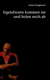 Produktbild: Irgendwann kommen sie und holen mich ab