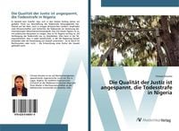 Produktbild: Die Qualit&auml;t der Justiz ist angespannt, die Todesstrafe in Nigeria