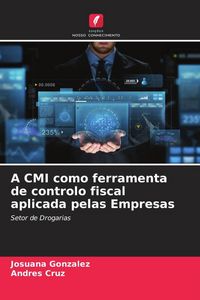 Produktbild: A CMI como ferramenta de controlo fiscal aplicada pelas Empresas