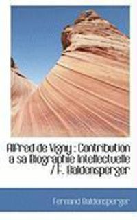 Produktbild: Alfred de Vigny: Contribution a Sa Biographie Intellectuelle / F. Baldensperger
