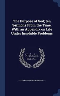 Produktbild: The Purpose of God; ten Sermons From the Time. With an Appendix on Life Under Insoluble Problems