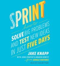 Produktbild: Sprint: How to Solve Big Problems and Test New Ideas in Just Five Days