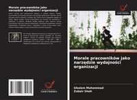 Produktbild: Morale pracownik&oacute;w jako narz&iquest;dzie wydajno&iquest;ci organizacji