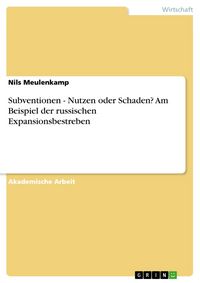 Produktbild: Subventionen - Nutzen oder Schaden? Am Beispiel der russischen Expansionsbestreben
