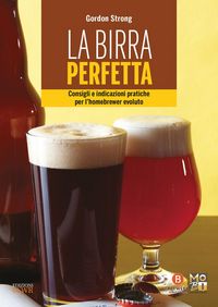 Produktbild: La birra perfetta. Consigli e indicazioni pratiche per l'homebrewer evoluto