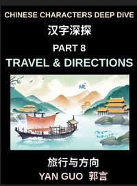 Produktbild: Chinese Characters Deep Dive (Part 8)- Travel & Directions, Master Essential Words and Phrases for Airports, Trains, Hotels, and City Navigation, Mandarin HSK All Level Preparation
